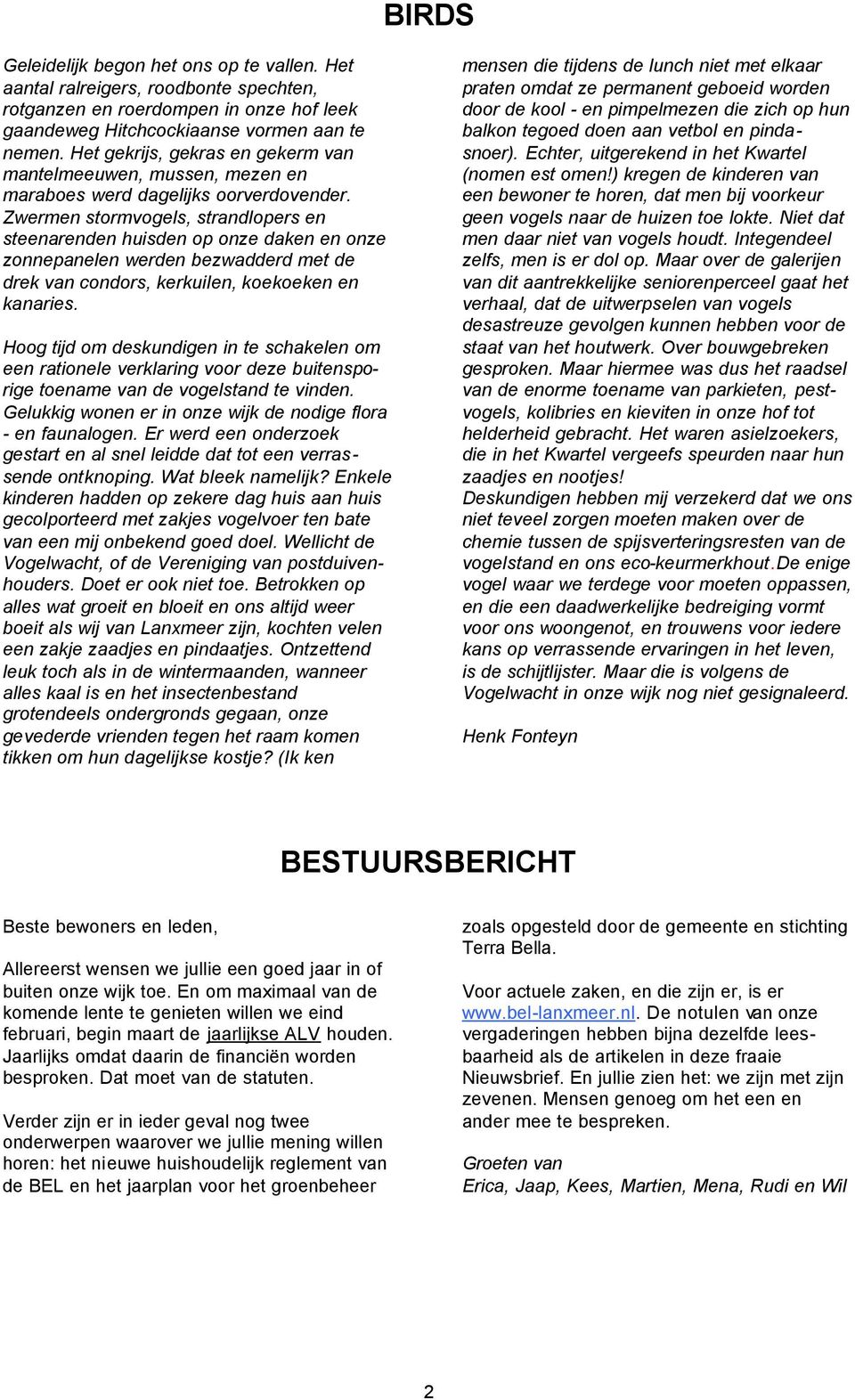 Zwermen stormvogels, strandlopers en steenarenden huisden op onze daken en onze zonnepanelen werden bezwadderd met de drek van condors, kerkuilen, koekoeken en kanaries.