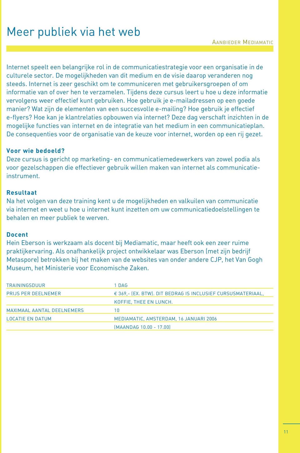 Tijdens deze cursus leert u hoe u deze informatie vervolgens weer effectief kunt gebruiken. Hoe gebruik je e-mailadressen op een goede manier? Wat zijn de elementen van een succesvolle e-mailing?