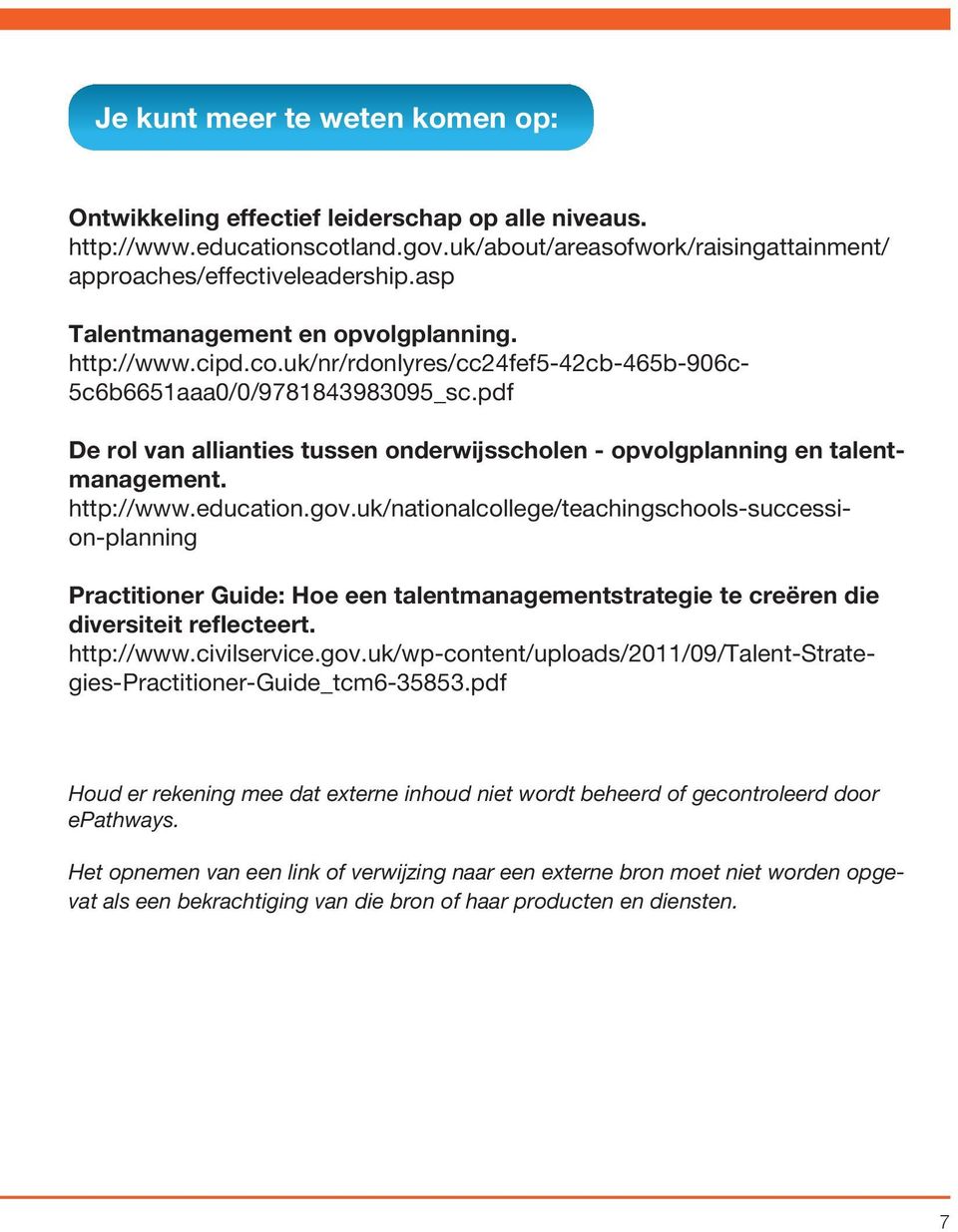 uk/nr/rdonlyres/cc24fef5-42cb-465b-906c- 5c6b6651aaa0/0/9781843983095_sc.pdf De rol van allianties tussen onderwijsscholen - opvolgplanning en talentmanagement. http://www.education.gov.