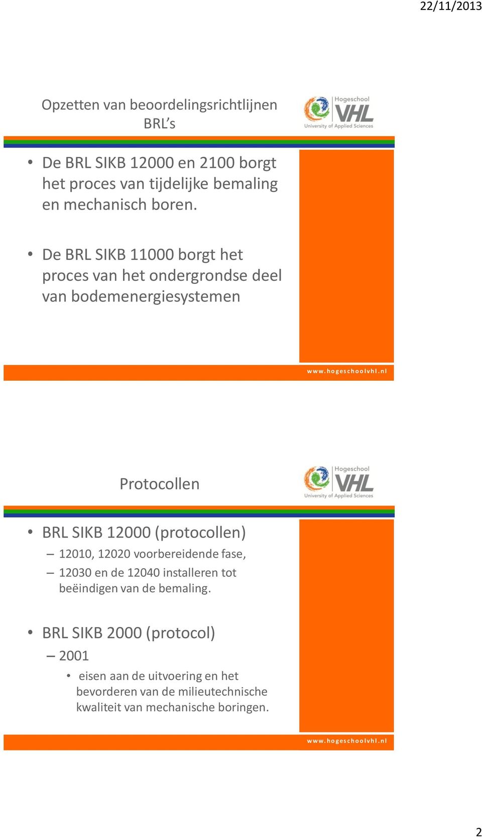 De BRL SIKB 11000 borgt het proces van het ondergrondse deel van bodemenergiesystemen Protocollen BRL SIKB 12000