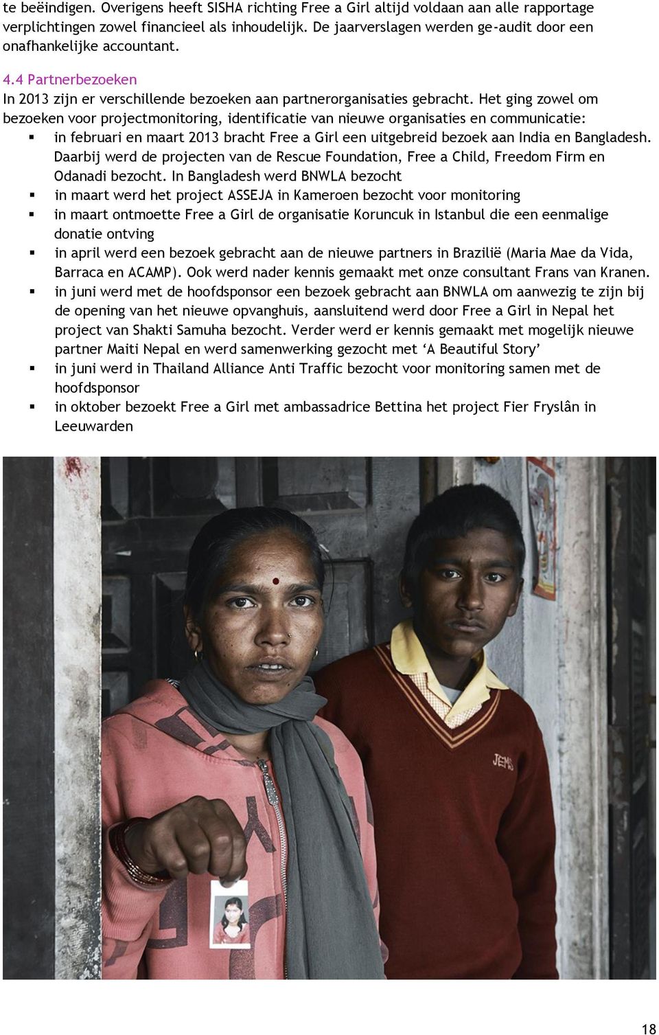 Het ging zowel om bezoeken voor projectmonitoring, identificatie van nieuwe organisaties en communicatie: in februari en maart 2013 bracht Free a Girl een uitgebreid bezoek aan India en Bangladesh.