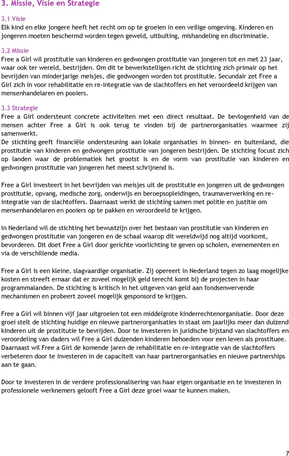 2 Missie Free a Girl wil prostitutie van kinderen en gedwongen prostitutie van jongeren tot en met 23 jaar, waar ook ter wereld, bestrijden.