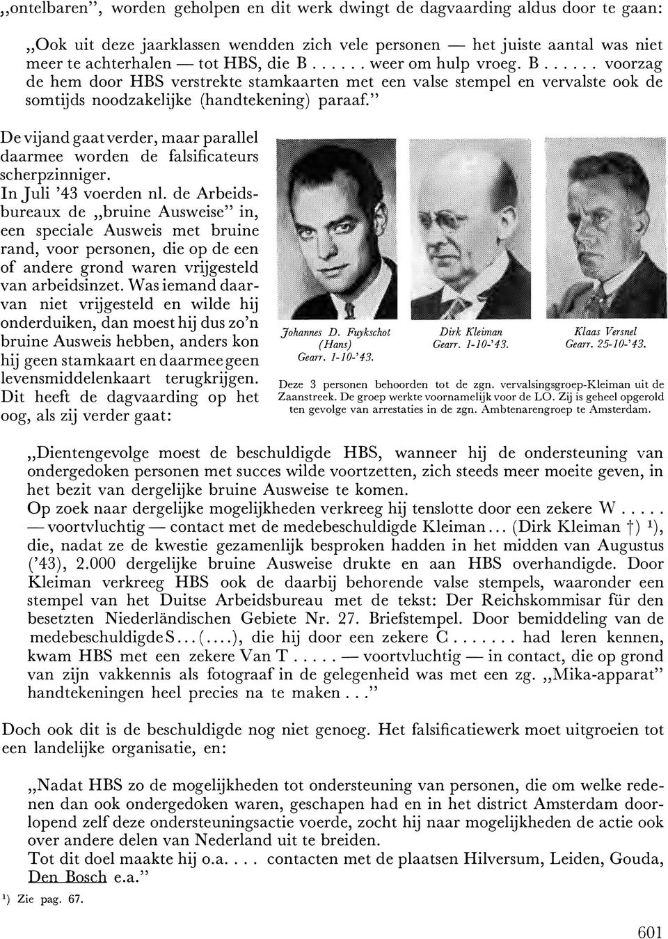 " De vijand gaat verder, maar parallel daarmee worden de falsificateurs scherpzinniger. In Juli '43 voerden nl.