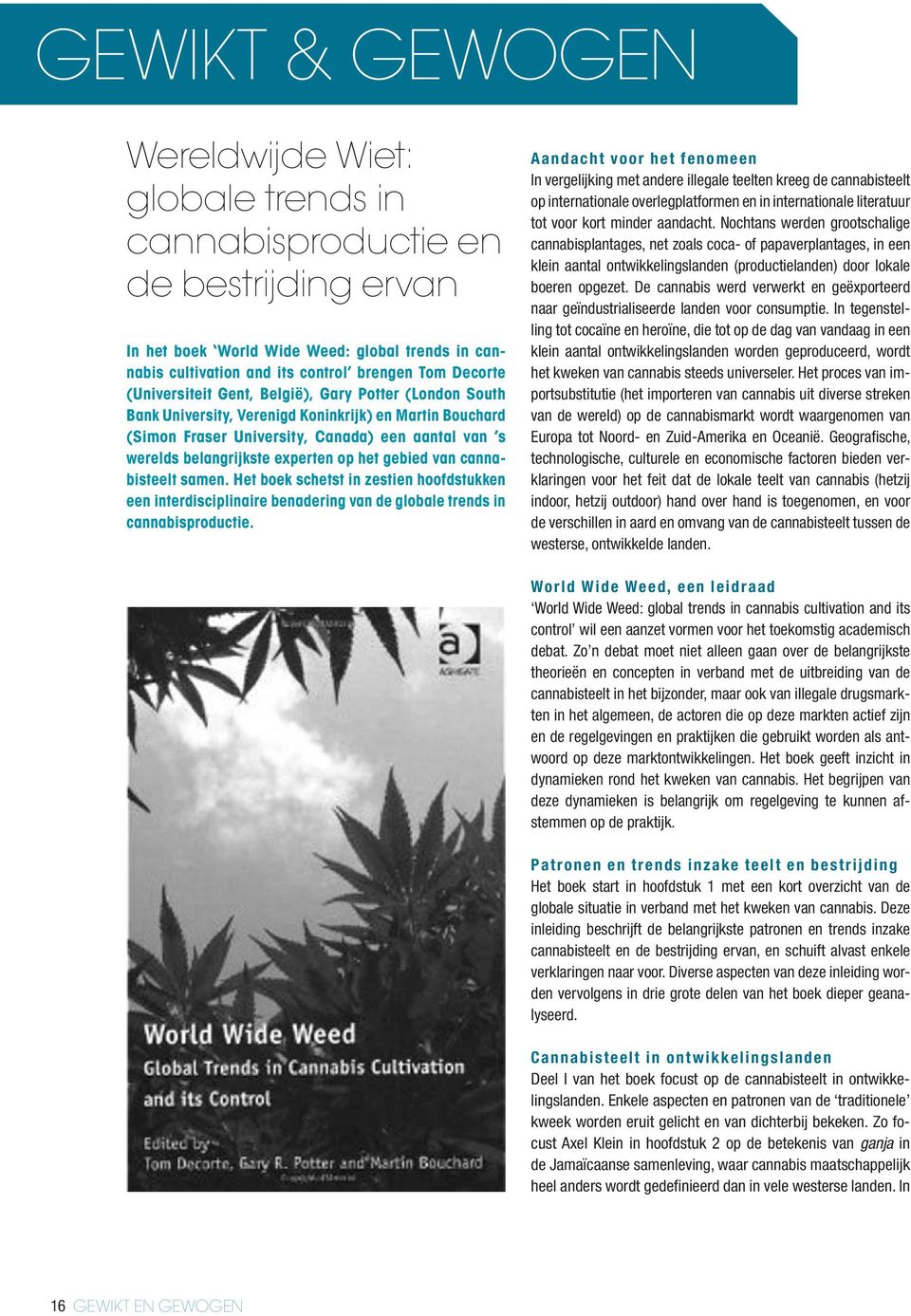 het gebied van cannabisteelt samen. Het boek schetst in zestien hoofdstukken een interdisciplinaire benadering van de globale trends in cannabisproductie.