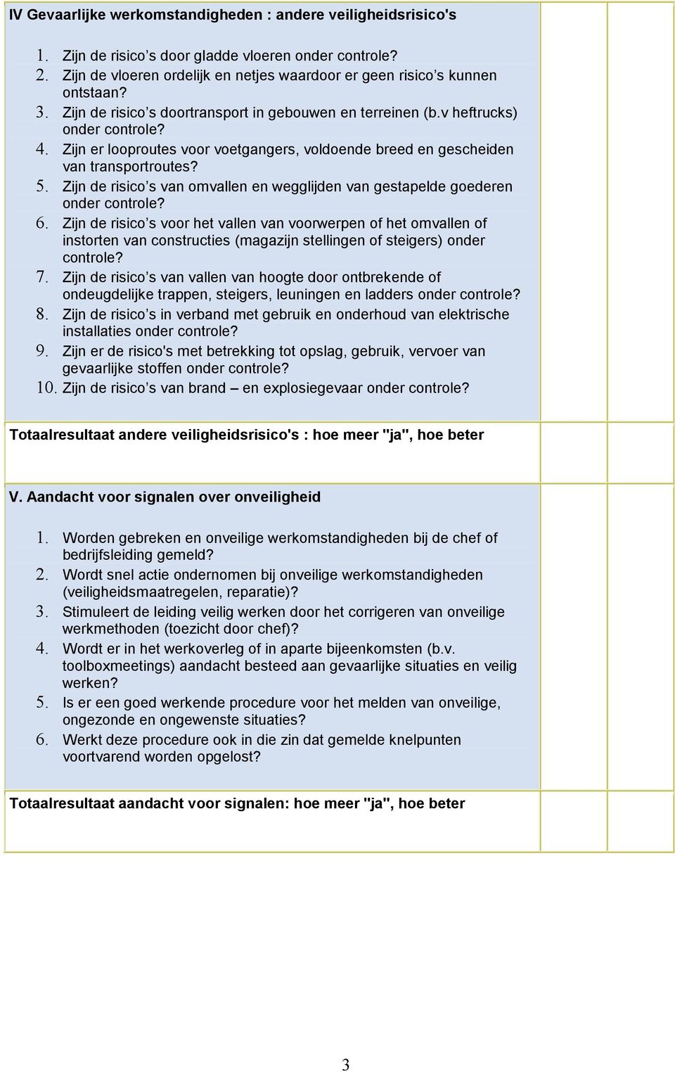 Zijn de risico s van omvallen en wegglijden van gestapelde goederen onder controle? 6.