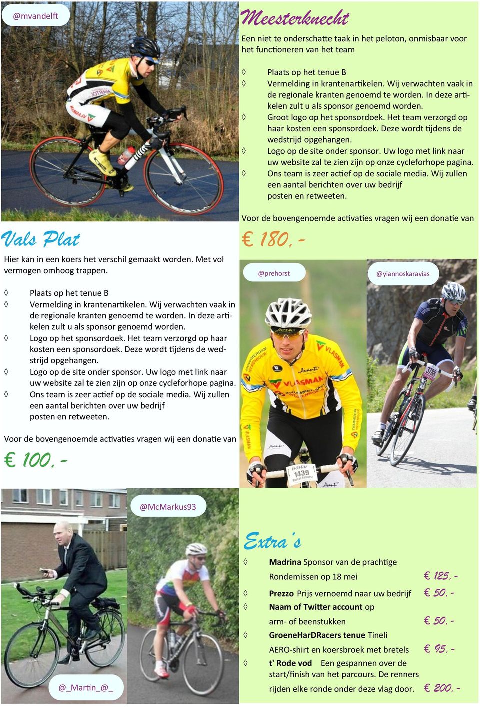 Uw logo met link naar uw website zal te zien zijn op onze cycleforhope pagina. Vals Plat Hier kan in een koers het verschil gemaakt worden. Met vol vermogen omhoog trappen.