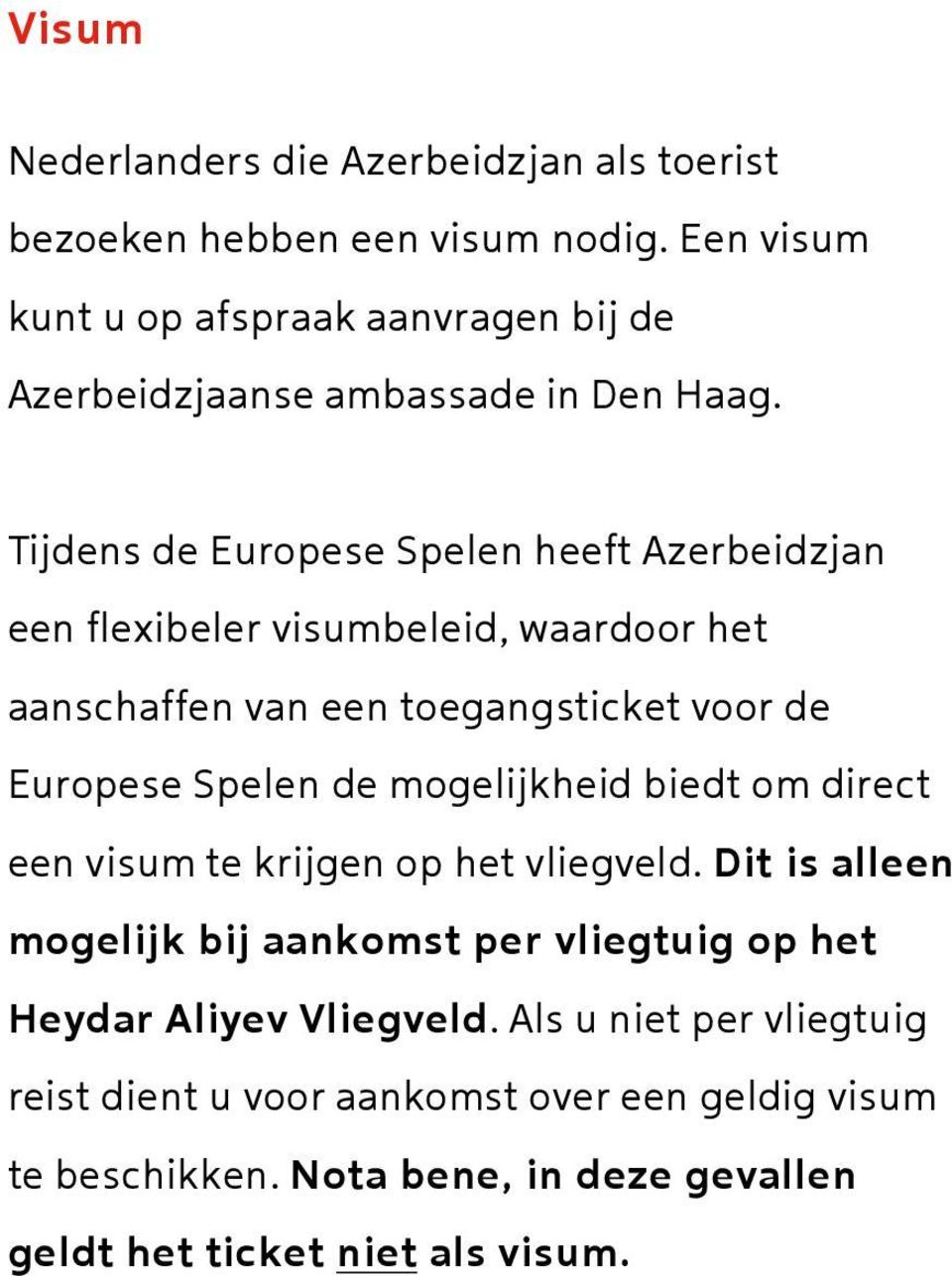 Tijdens de Europese Spelen heeft Azerbeidzjan een flexibeler visumbeleid, waardoor het aanschaffen van een toegangsticket voor de Europese Spelen de