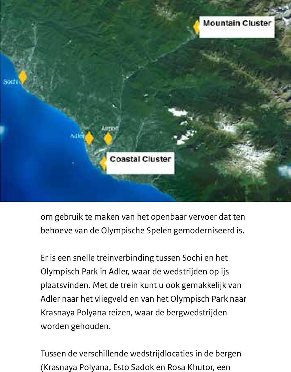 Met de trein kunt u ook gemakkelijk van Adler naar het vliegveld en van het Olympisch Park naar Krasnaya Polyana reizen,