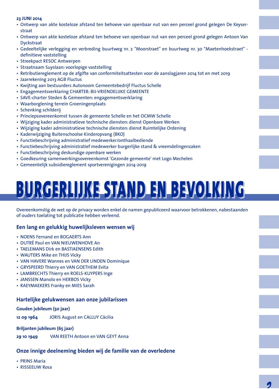 30 "Maetenhoekstraet" - definitieve vaststelling Streekpact RESOC Antwerpen Straatnaam Suyslaan: voorlopige vaststelling Retributiereglement op de afgifte van conformiteitsattesten voor de