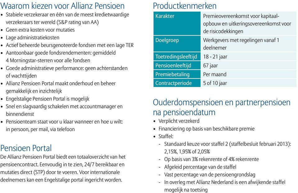 wachttijden Allianz Pensioen Portal maakt onderhoud en beheer gemakkelijk en inzichtelijk Engelstalige Pensioen Portal is mogelijk Snel en slagvaardig schakelen met accountmanager en binnendienst