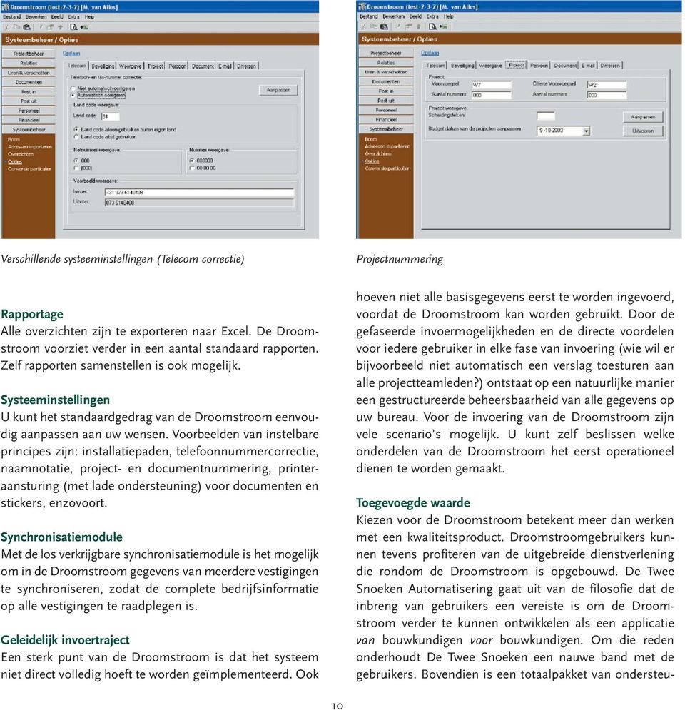 Voorbeelden van inselbare principes zijn: insallaiepaden, elefoonnummercorrecie, naamnoaie, projec- en documennummering, prineraansuring (me lade onderseuning) voor documenen en sickers, enzovoor.