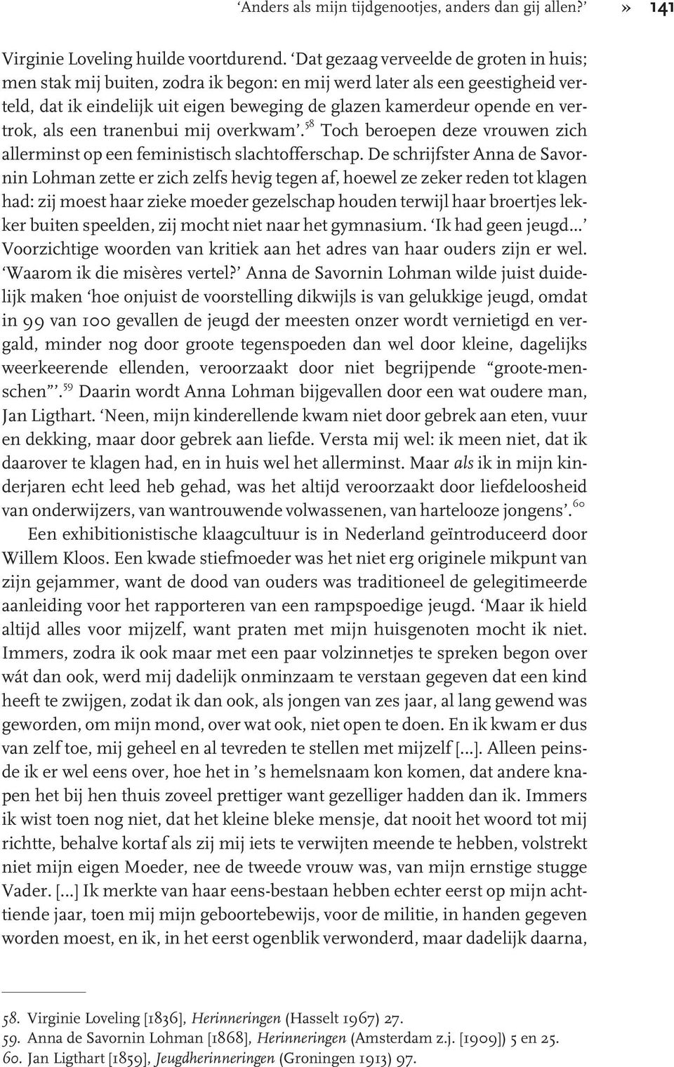 als een tranenbui mij overkwam. 58 Toch beroepen deze vrouwen zich allerminst op een feministisch slachtofferschap.