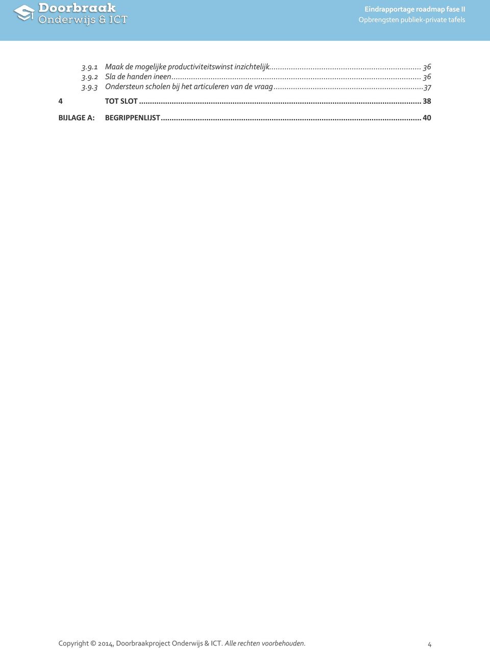 .. 37 4 TOT SLOT... 38 BIJLAGE A: BEGRIPPENLIJST.