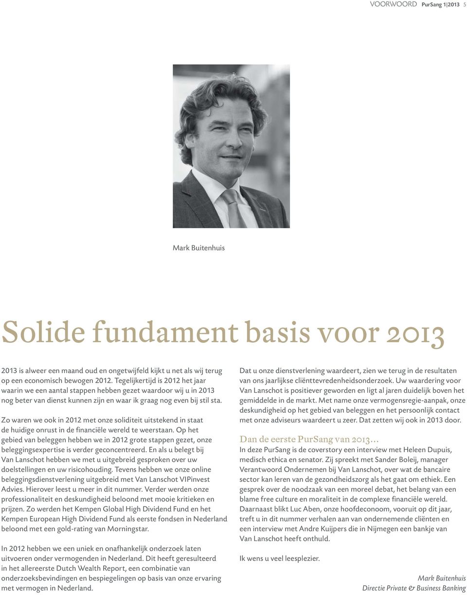 Zo waren we ook in 2012 met onze soliditeit uitstekend in staat de huidige onrust in de financiële wereld te weerstaan.