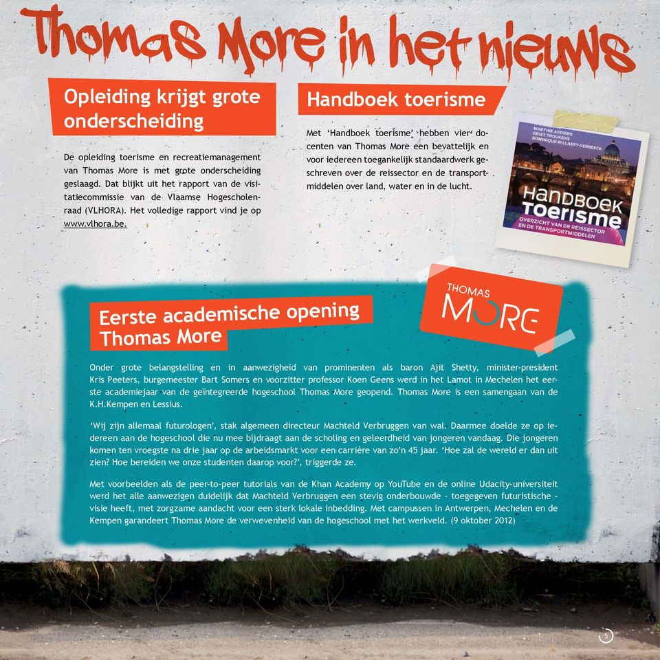 Handboek toerisme Met Handboek toerisme hebben vier docenten van Thomas More een bevattelijk en voor iedereen toegankelijk standaardwerk geschreven over de reissector en de transportmiddelen over