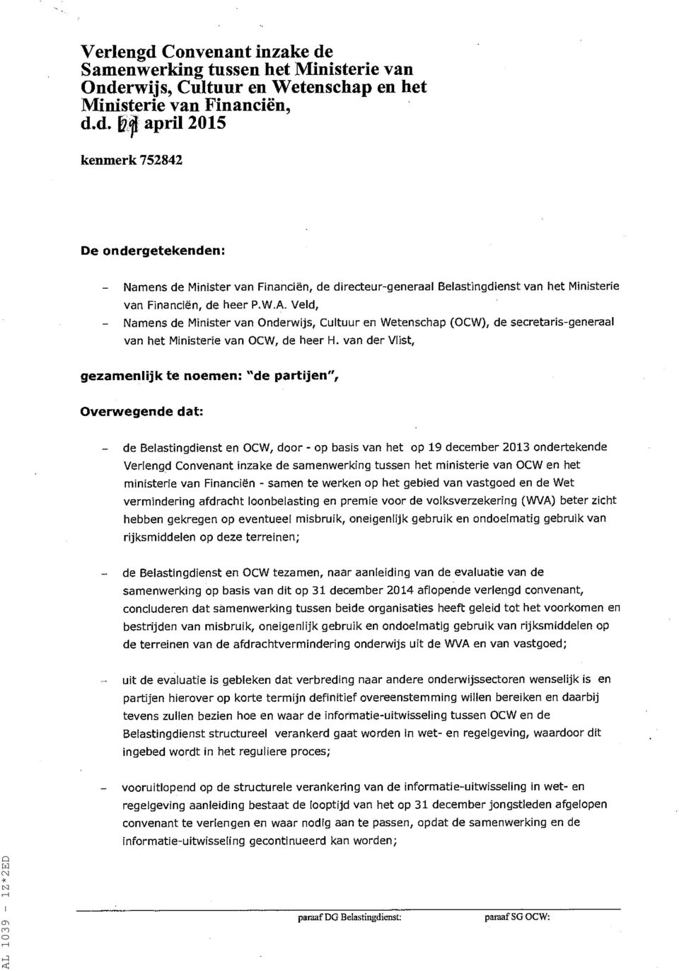 van der Vlist, gezamenlijk te noemen: "de partijen", Overwegende dat: - de Belastingdienst en OCW, door - op basis van het op 19 december 2013 ondertekende Verlengd Convenant inzake de samenwerking