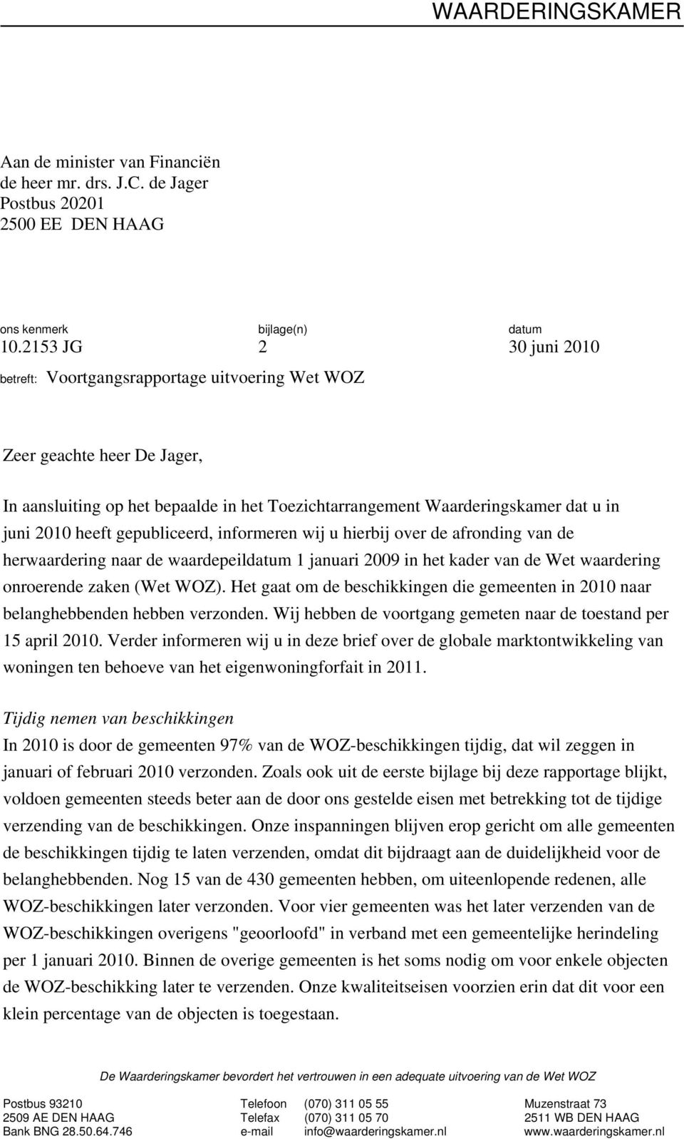 gepubliceerd, informeren wij u hierbij over de afronding van de herwaardering naar de waardepeildatum 1 januari 2009 in het kader van de Wet waardering onroerende zaken (Wet WOZ).