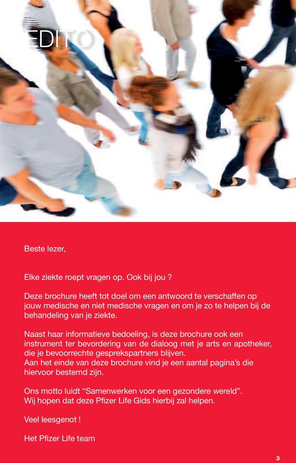 Naast haar informatieve bedoeling, is deze brochure ook een instrument ter bevordering van de dialoog met je arts en apotheker, die je bevoorrechte