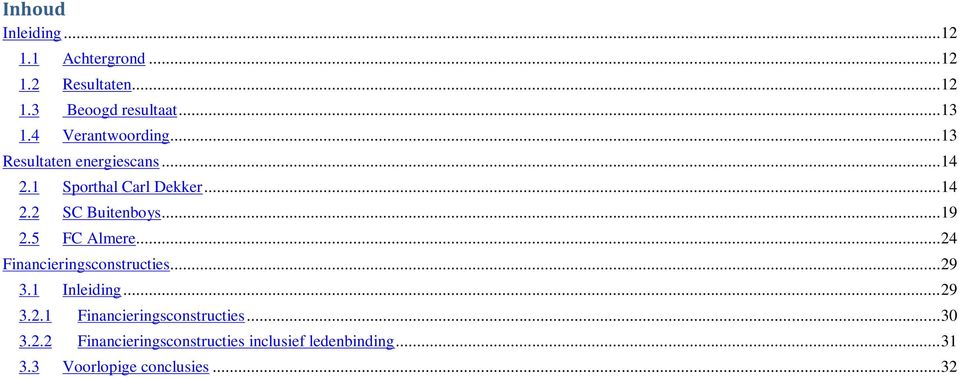 .. 19 2.5 FC Almere... 24 Financieringsconstructies... 29 3.1 Inleiding... 29 3.2.1 Financieringsconstructies.