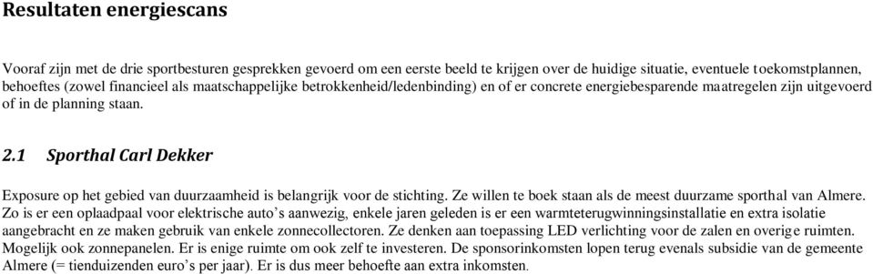1 Sporthal Carl Dekker Exposure op het gebied van duurzaamheid is belangrijk voor de stichting. Ze willen te boek staan als de meest duurzame sporthal van Almere.