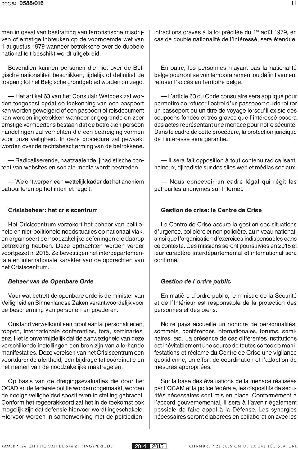 Het artikel 63 van het Consulair Wetboek zal worden toegepast opdat de toekenning van een paspoort kan worden geweigerd of een paspoort of reisdocument kan worden ingetrokken wanneer er gegronde en