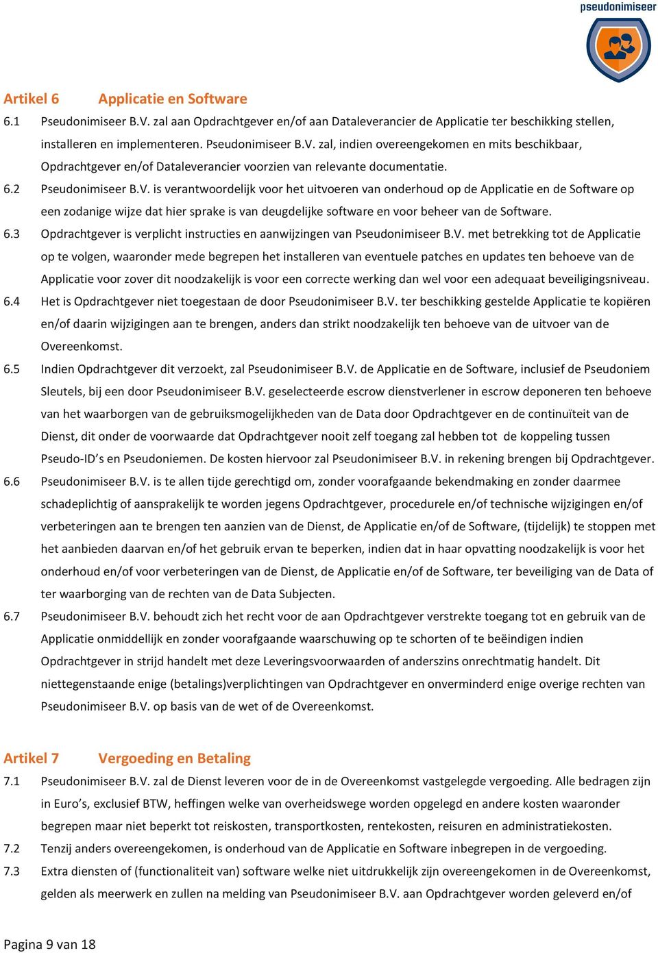 is verantwoordelijk voor het uitvoeren van onderhoud op de Applicatie en de Software op een zodanige wijze dat hier sprake is van deugdelijke software en voor beheer van de Software. 6.