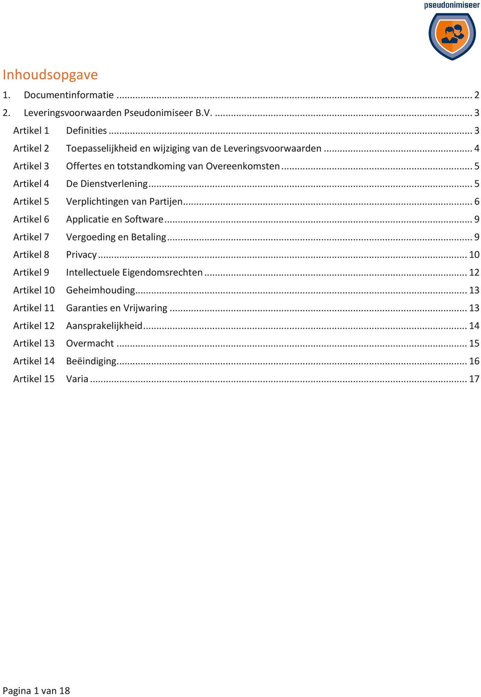 .. 5 Artikel 5 Verplichtingen van Partijen... 6 Artikel 6 Applicatie en Software... 9 Artikel 7 Vergoeding en Betaling... 9 Artikel 8 Privacy.