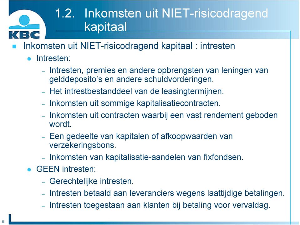 Inkomsten uit contracten waarbij een vast rendement geboden wordt. Een gedeelte van kapitalen of afkoopwaarden van verzekeringsbons.