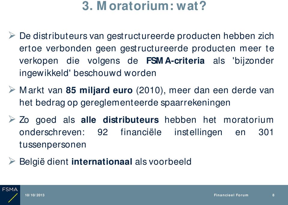 volgens de FSMA-criteria als 'bijzonder ingewikkeld' beschouwd worden Markt van 85 miljard euro (2010), meer dan een derde van