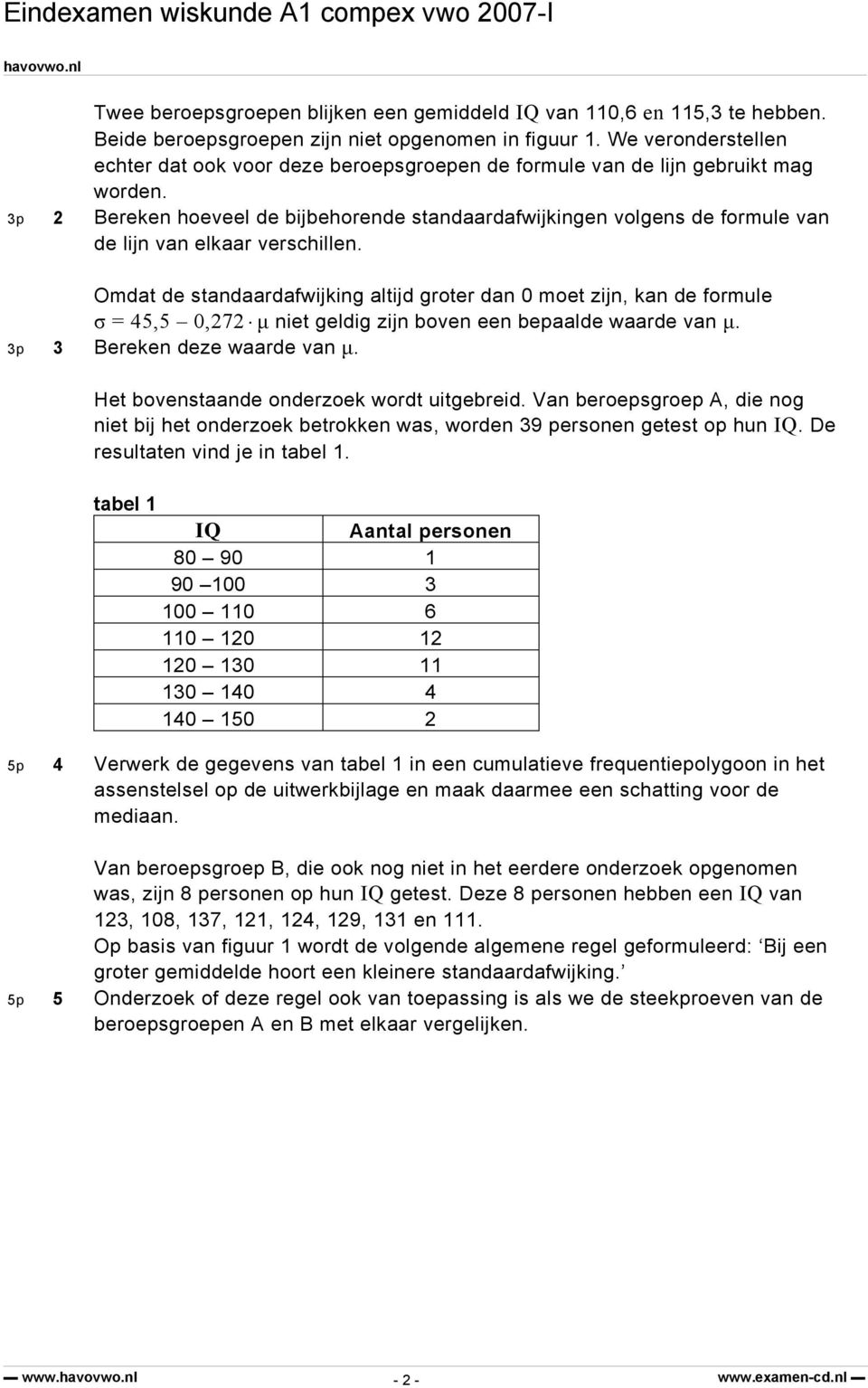 3p 2 Bereken hoeveel de bijbehorende standaardafwijkingen volgens de formule van de lijn van elkaar verschillen.