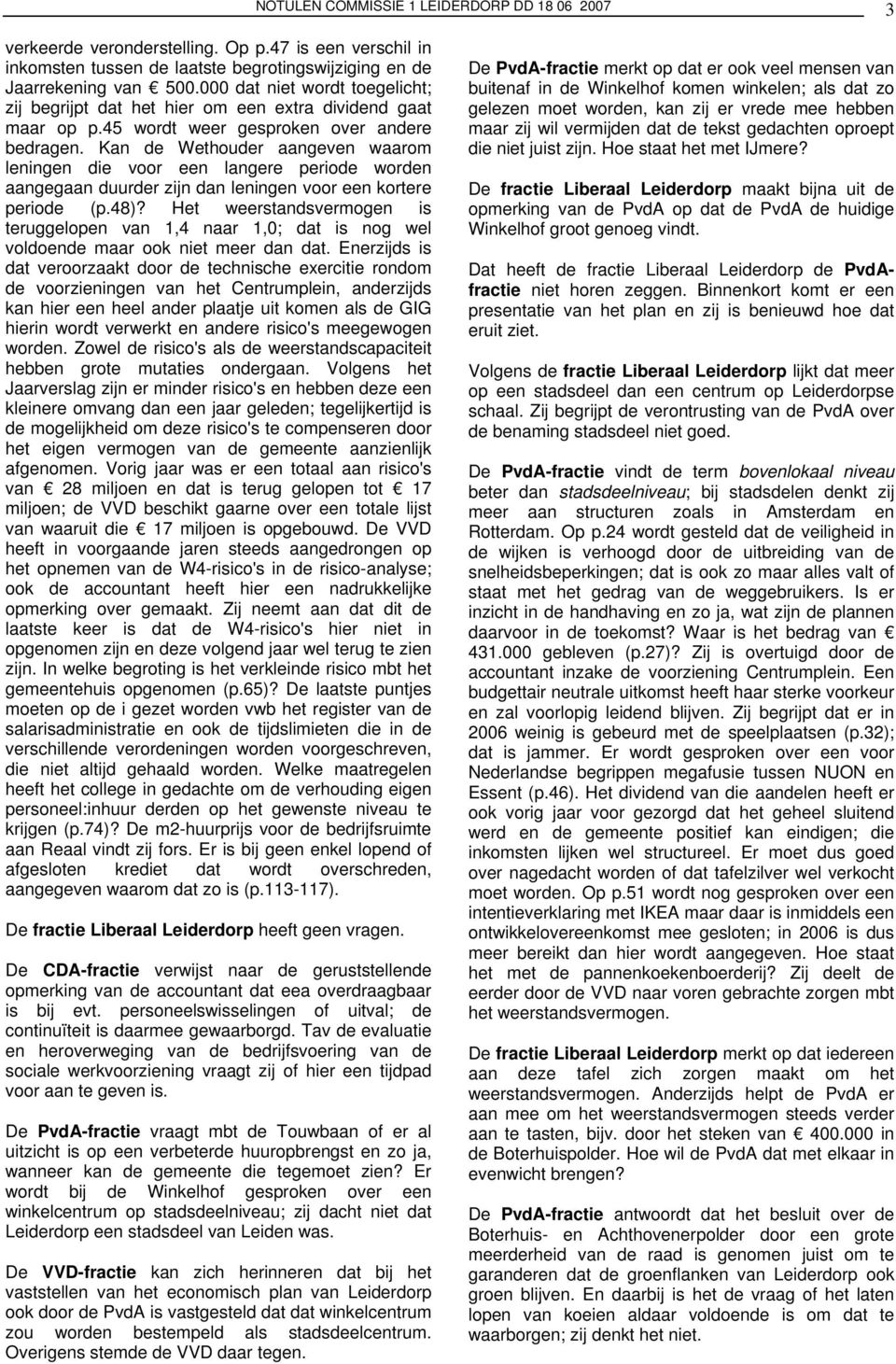 Kan de Wethouder aangeven waarom leningen die voor een langere periode worden aangegaan duurder zijn dan leningen voor een kortere periode (p.48)?