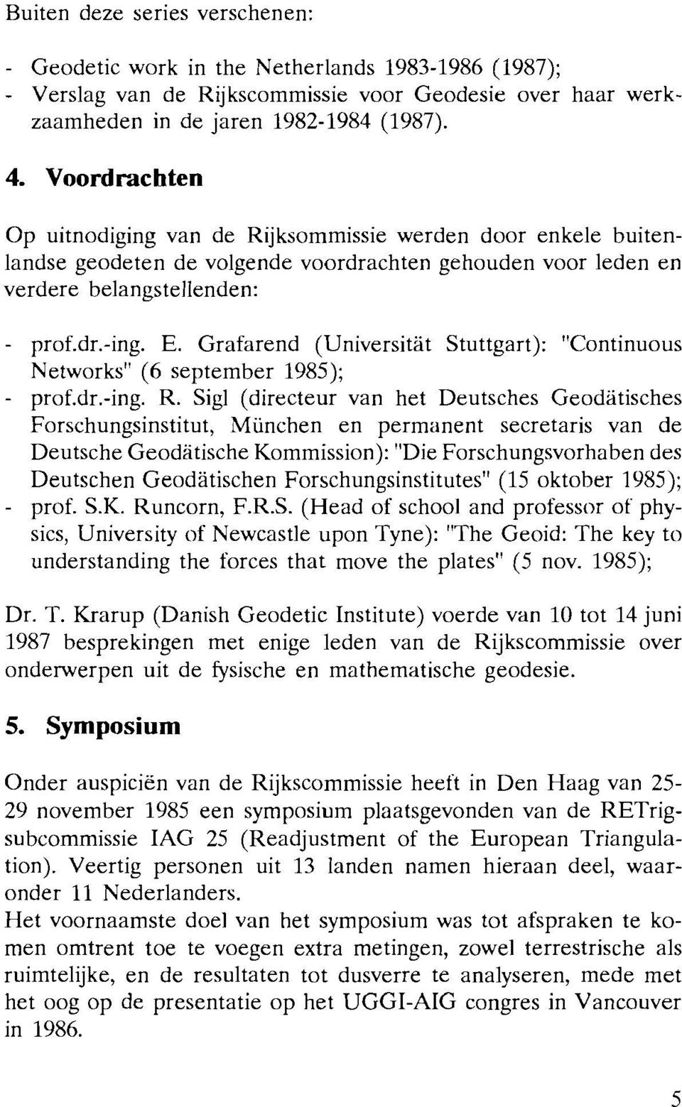 Grafarend (Universitiit Stuttgart): "Continuous Networks" (6 september 1985); - prof&.-ing. R.