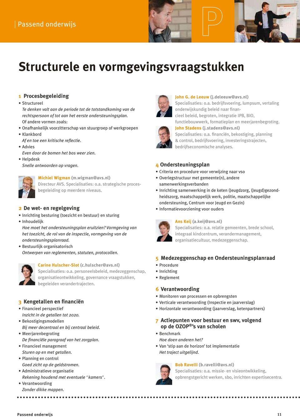 Helpdesk Snelle antwoorden op vragen. Michiel Wigman (m.wigman@avs.nl) Directeur AVS. Specialisaties: o.a. strategische procesbegeleiding op meerdere niveaus.
