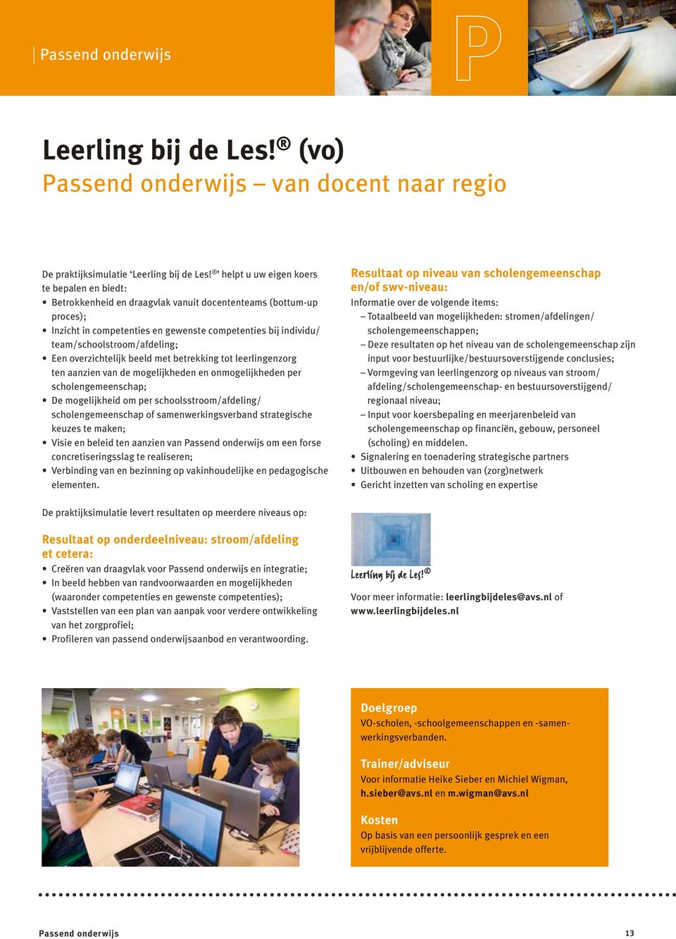 team/schoolstroom/afdeling; Een overzichtelijk beeld met betrekking tot leerlingenzorg ten aanzien van de mogelijkheden en onmogelijkheden per scholengemeenschap; De mogelijkheid om per