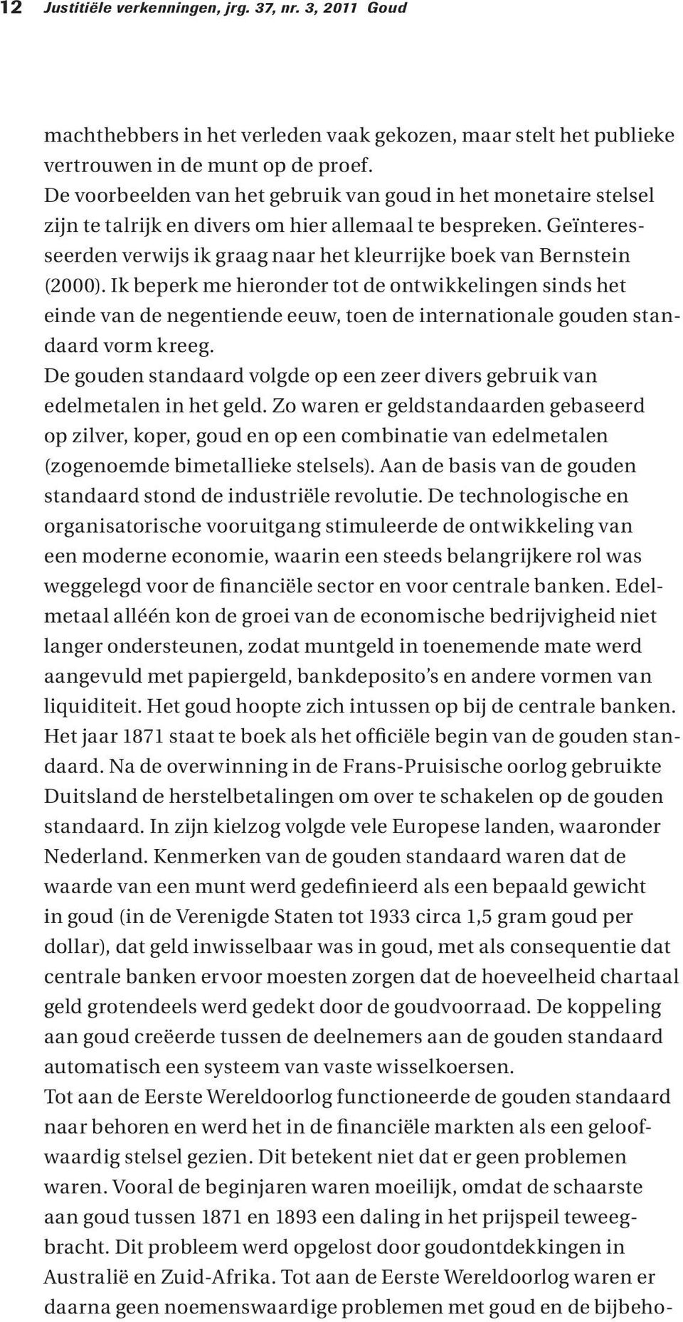 Geïnteresseerden verwijs ik graag naar het kleurrijke boek van Bernstein (2000).