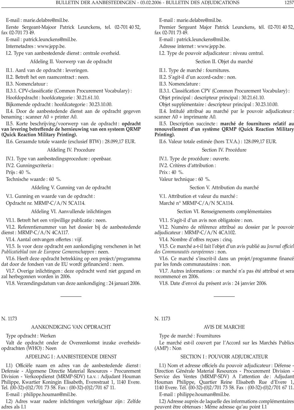 II.2. Betreft het een raamcontract : neen. II.3. Nomenclatuur : II.3.1. CPV-classificatie (Common Procurement Vocabulary) : Hoofdopdracht : hoofdcategorie : 30.21.61.10.