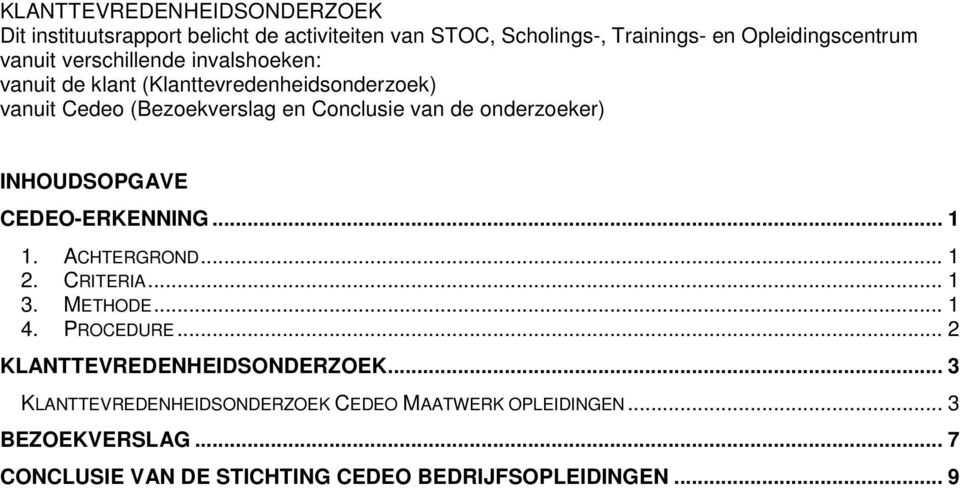 INHOUDSOPGAVE CEDEO-ERKENNING... 1 1. ACHTERGROND... 1 2. CRITERIA... 1 3. METHODE... 1 4. PROCEDURE... 2 KLANTTEVREDENHEIDSONDERZOEK.