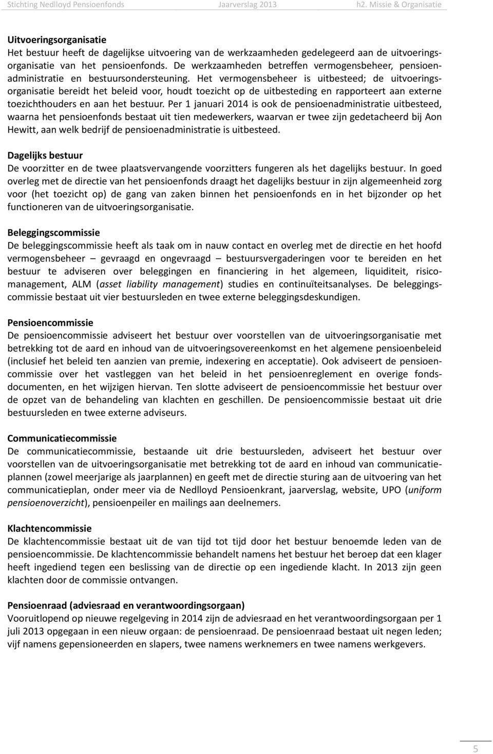 De werkzaamheden betreffen vermogensbeheer, pensioenadministratie en bestuursondersteuning.