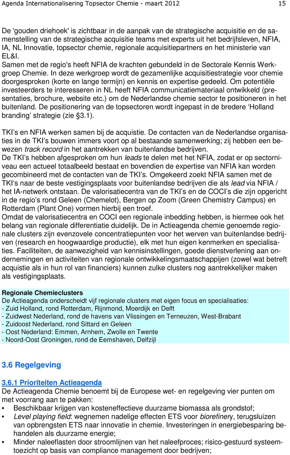 Samen met de regio's heeft NFIA de krachten gebundeld in de Sectorale Kennis Werkgroep Chemie.