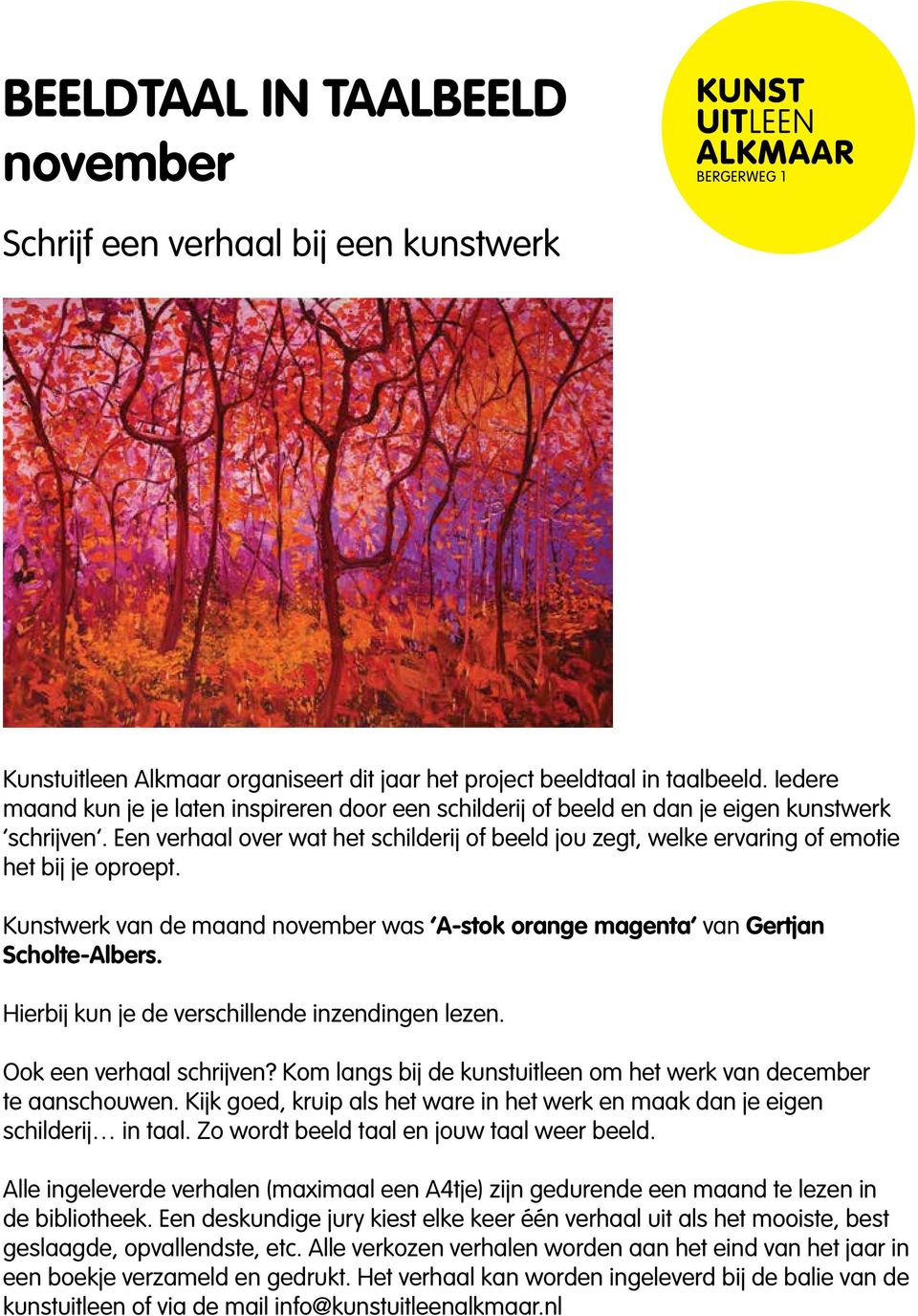 Een verhaal over wat het schilderij of beeld jou zegt, welke ervaring of emotie het bij je oproept. Kunstwerk van de maand november was A-stok orange magenta van Gertjan Scholte-Albers.