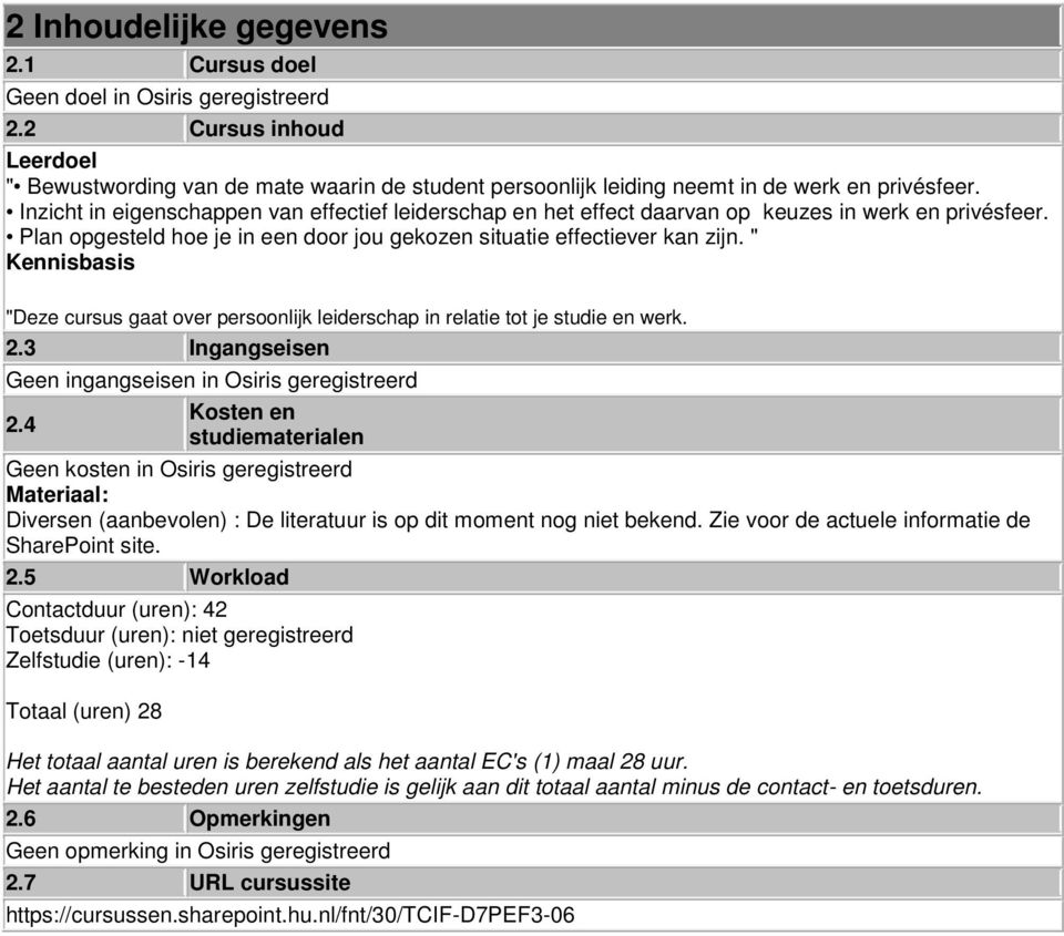 " Kennisbasis "Deze cursus gaat over persoonlijk leiderschap in relatie tot je studie en werk. 2.3 Ingangseisen Geen ingangseisen in Osiris geregistreerd Kosten en 2.