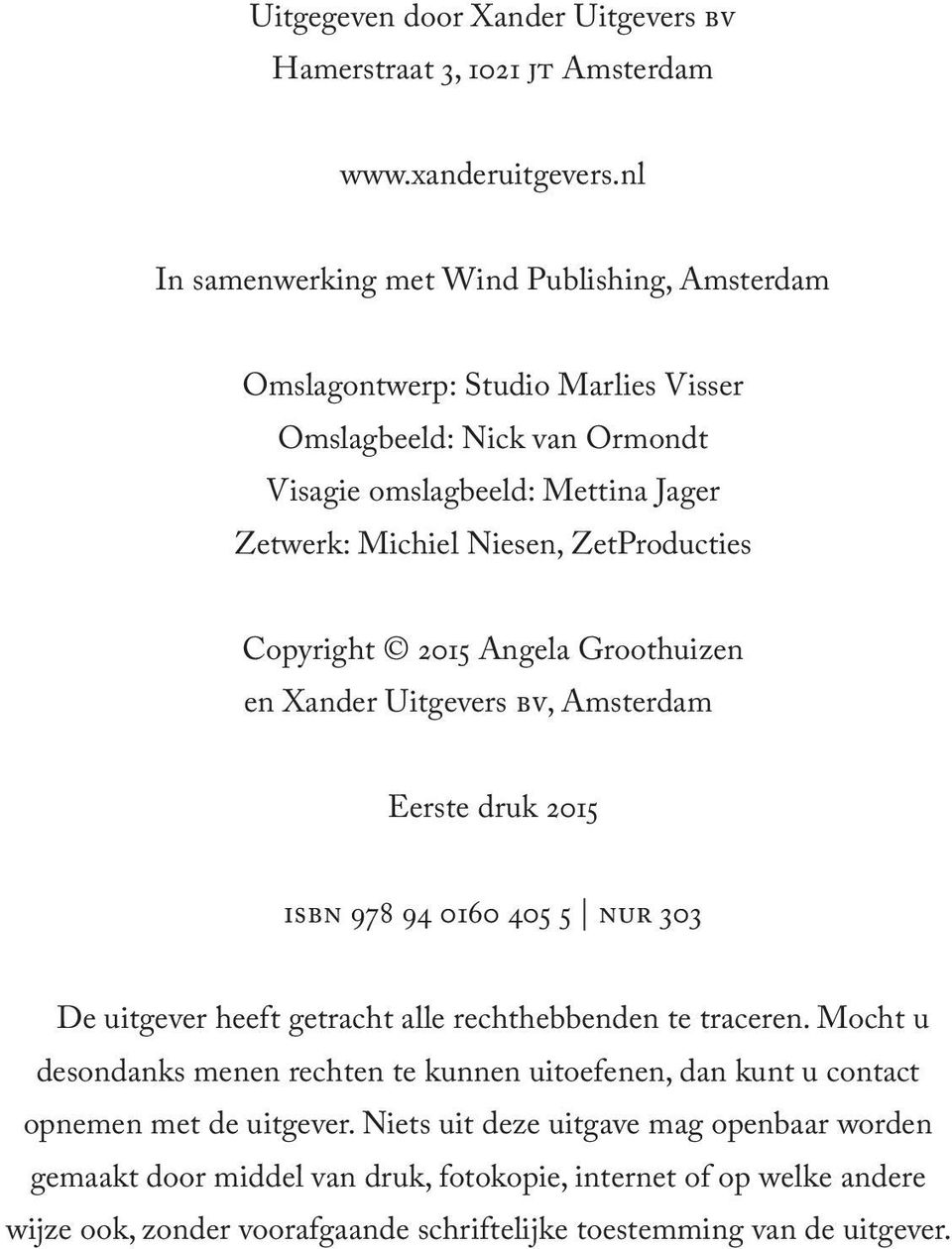 ZetProducties Copyright 2015 Angela Groothuizen en Xander Uitgevers BV, Amsterdam Eerste druk 2015 ISBN 978 94 0160 405 5 NUR 303 De uitgever heeft getracht alle rechthebbenden te