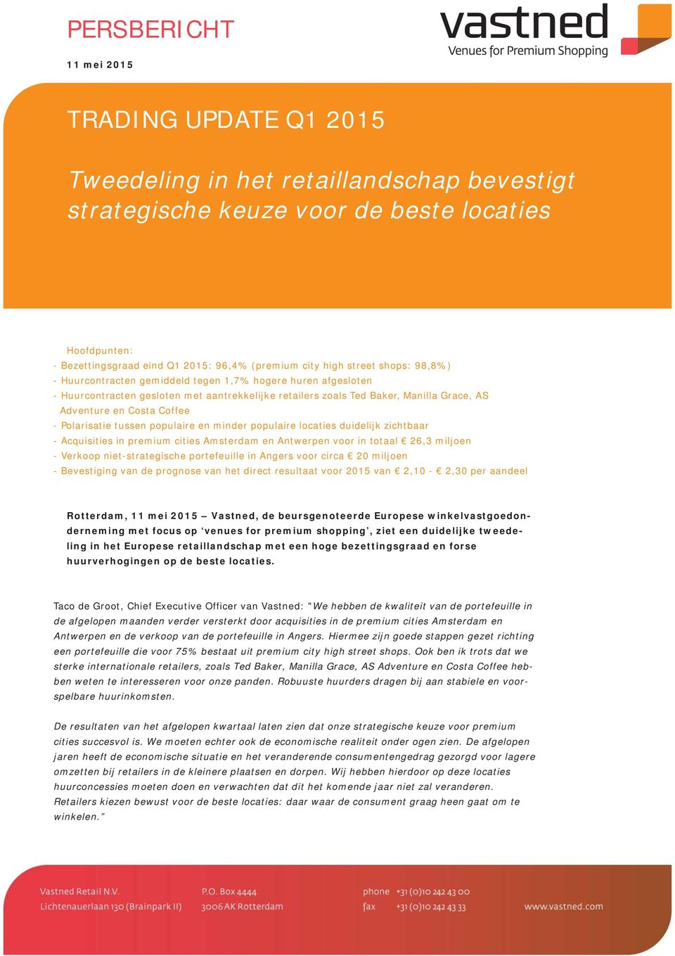 Polarisatie tussen populaire en minder populaire locaties duidelijk zichtbaar - Acquisities in premium cities Amsterdam en Antwerpen voor in totaal 26,3 miljoen - Verkoop niet-strategische