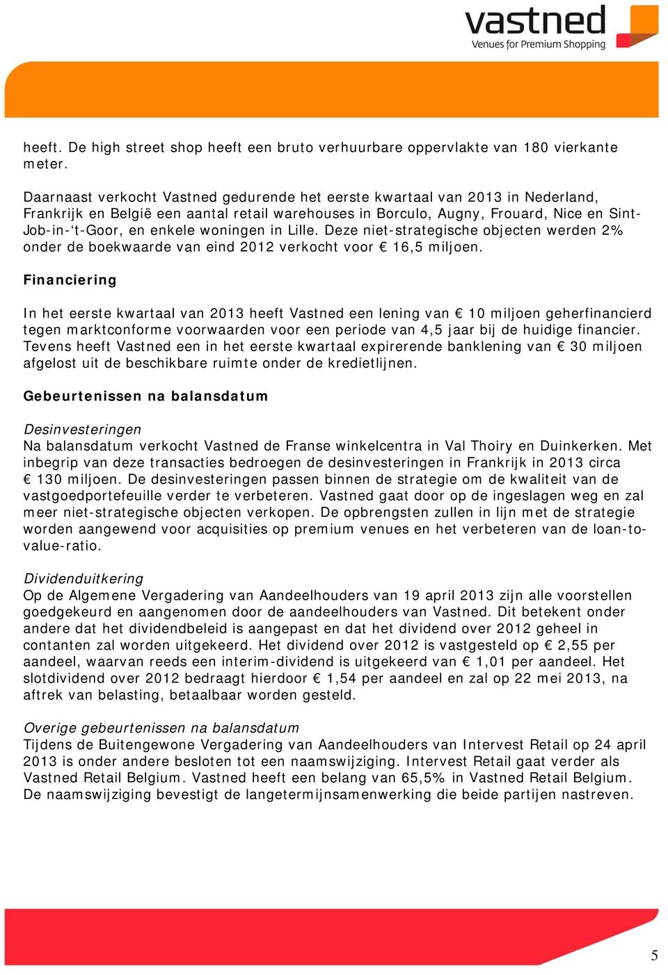 woningen in Lille. Deze niet-strategische objecten werden 2% onder de boekwaarde van eind 2012 verkocht voor 16,5 miljoen.