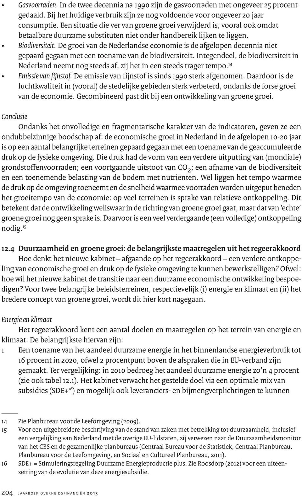 De groei van de Nederlandse economie is de afgelopen decennia niet gepaard gegaan met een toename van de biodiversiteit.