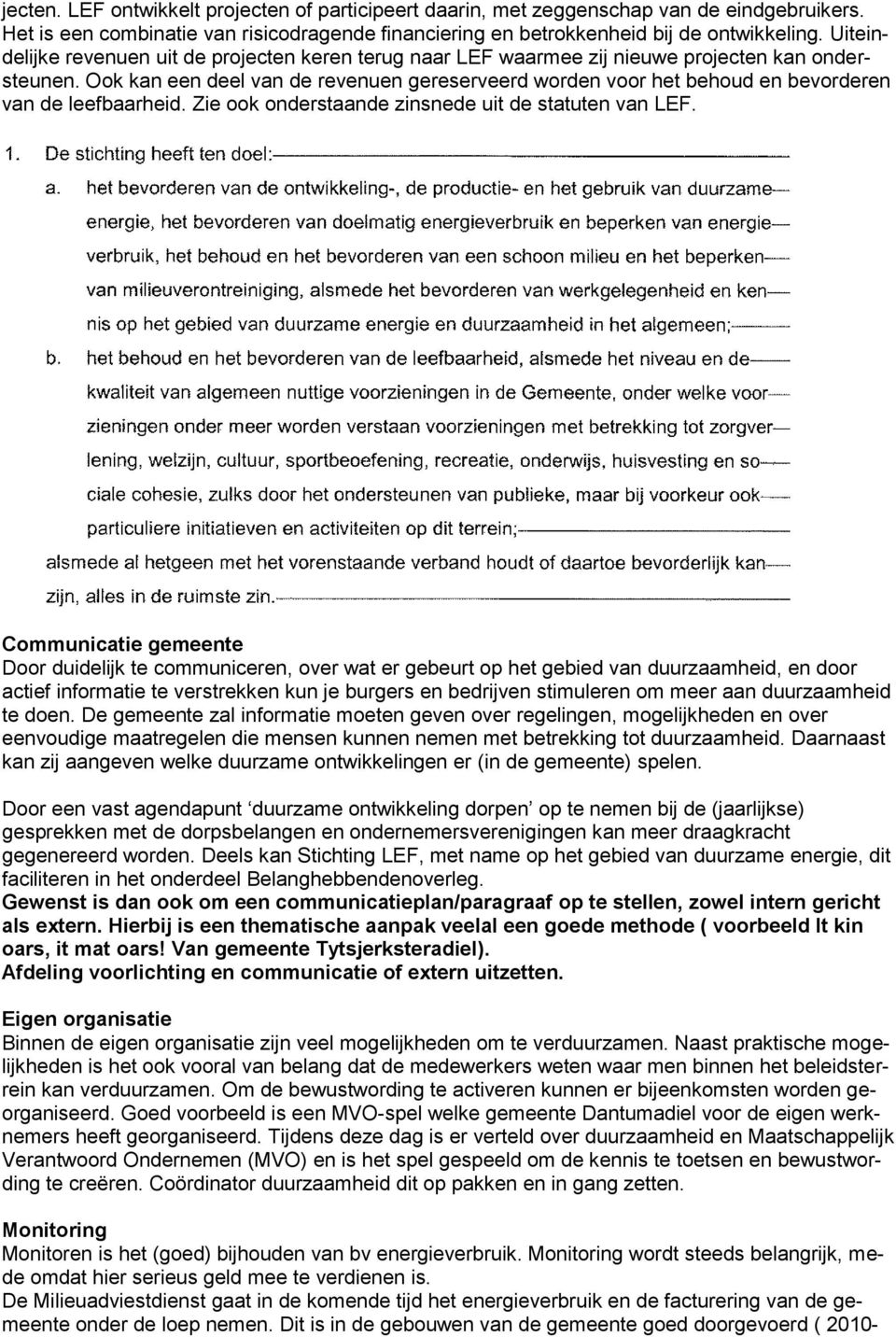 Ook kan een deel van de revenuen gereserveerd worden voor het behoud en bevorderen van de leefbaarheid. Zie ook onderstaande zinsnede uit de statuten van LEF.