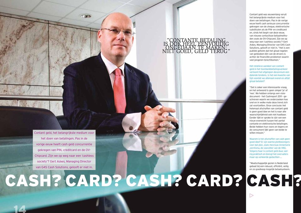 betaalmethoden zoals de OV-Chipcard. Zijn we op weg naar een cashless society? Gert Askes, Managing Director van G4S Cash Solutions, gelooft er niet in.