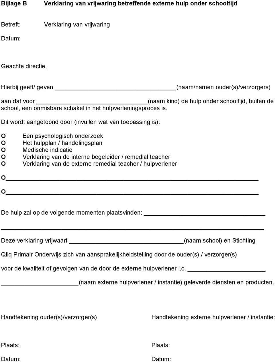 Dit wordt aangetoond door (invullen wat van toepassing is): Een psychologisch onderzoek Het hulpplan / handelingsplan Medische indicatie Verklaring van de interne begeleider / remedial teacher