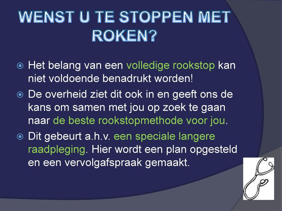 gaan naar de beste rookstopmethode voor jou. Dit gebeurt a.h.v. een speciale langere raadpleging.