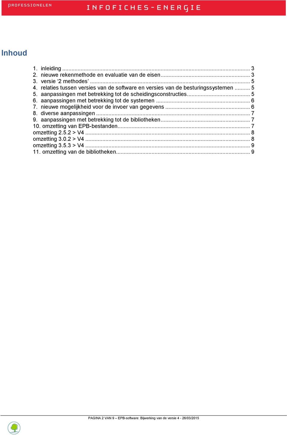 aanpassingen met betrekking tot de systemen... 6 7. nieuwe mogelijkheid voor de invoer van gegevens... 6 8. diverse aanpassingen... 7 9.